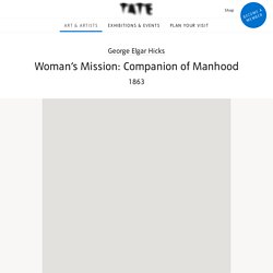 ‘Woman’s Mission: Companion of Manhood’, George Elgar Hicks, 1863