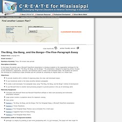 C·R·E·A·T·E for Mississippi >> Classroom Resouces >> Lesson Plans >> The Bing, the Bang, and the Bongo—The Five-Paragraph Essay