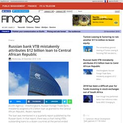 Russian bank VTB mistakenly attributes $12 billion loan to Central African Republic - Ecofin Agency