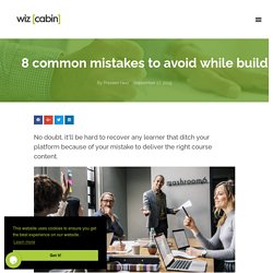 8 Common Mistakes To Avoid While Building e-learning Courses