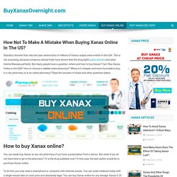 The best place to buy Xanax online and not make mistakes - BuyXanaxOvernight.com