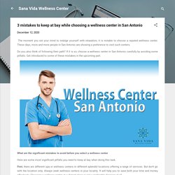 3 mistakes to keep at bay while choosing a wellness center in San Antonio