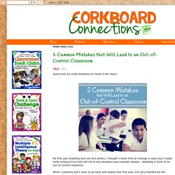 Corkboard Connections: 5 Common Mistakes that Will Lead to an Out-of-Control Classroom