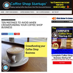 Ten Mistakes To Avoid When Crowdfunding Your Coffee Shop Business