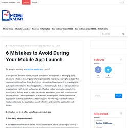 6 Mistakes to Avoid During Your Mobile App Launch - Mobiradar