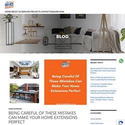 Being Careful Of These Mistakes Can Make Your Home Extensions Perfect