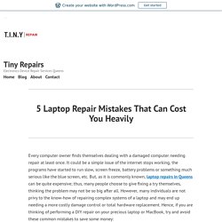 5 Laptop Repair Mistakes That Can Cost You Heavily – Tiny Repairs