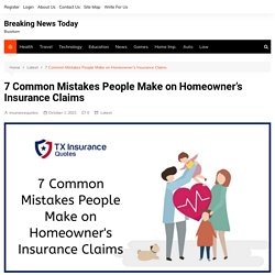 7 Common Mistakes People Make on Homeowner's Insurance Claims - Breaking News Today