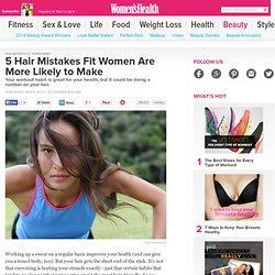 5 Hair Mistakes Fit Women Are More Likely to Make