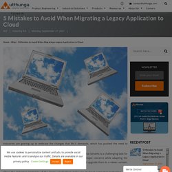 5 Mistakes to Avoid When Migrating a Legacy Application to Cloud -