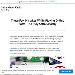 These Few Mistakes While Playing Online Satta – So Play Satta Smartly