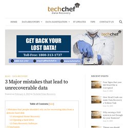 3 Major mistakes that lead to unrecoverable data - Techchef