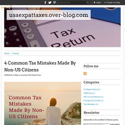 4 Common Tax Mistakes Made By Non-US Citizens - usaexpattaxes.over-blog.com