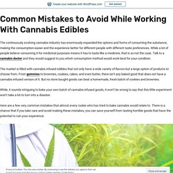 Common Mistakes to Avoid While Working With Cannabis Edibles