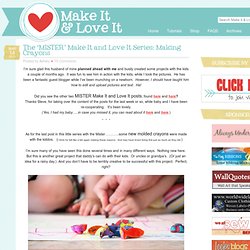 The ‘MISTER’ Make It and Love It Series: Making Crayons