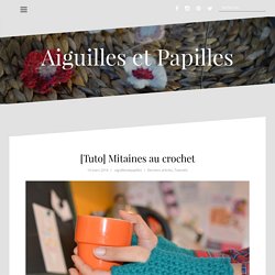 [Tuto] Mitaines au crochet – Aiguilles et Papilles