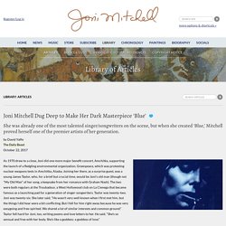 Joni Mitchell Library - Joni Mitchell Dug Deep to Make Her Dark Masterpiece ‘Blue’: Daily Beast, October 22, 2017