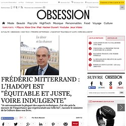 Frédéric Mitterrand/ Hadopi "équitable et juste, voire indulgente"