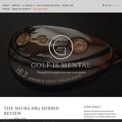 The Miura HB3 Hybrid Review – Golf is Mental