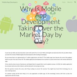 Why Is Mobile App Development Taking Over the Market Day by Day?