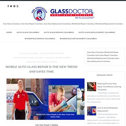 Mobile Auto Glass Repair Is the New Trend And Saves Time - Glass Doctoroh Columbus