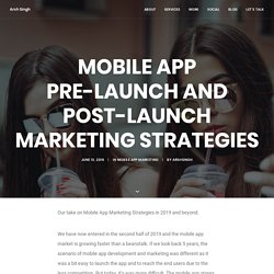 Mobile App Pre-Launch And Post-Launch Marketing Strategies - Arsh Singh