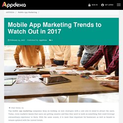 Mobile App Marketing Trends to Watch Out in 2017