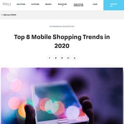 Top 8 Mobile Shopping Trends in 2020 - The Pixlee Blog