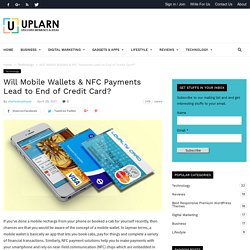 Will Mobile Wallets & NFC Payments Lead to End of Credit Card? - UPLARN