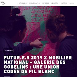 Futur.e.s 2019 X Mobilier national - Galerie des Gobelins : une union codée de fil blanc - Futur.e.s