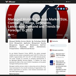 Managed Mobility Services Market Size, Company Profiles, Segments, Landscape, Demand and Trends by Forecast to 2027