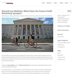 Shared-Use Mobility: What Does the Future Hold? Workshop Synopsis