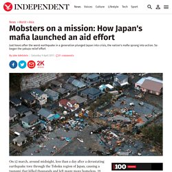 Mobsters on a mission: How Japan's mafia launched an aid effort - Asia, World