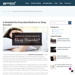 How Modafinil is the best Prescribed Med for Sleep Disorder?