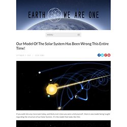 Our Model Of The Solar System Has Been Wrong This Entire Time!