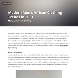 Modern Men’s African Clothing Trends in 2021