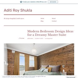 Modern Bedroom Design Ideas for a Dreamy Master Suite – Aditi Roy Shukla