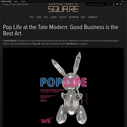 Pop Life at the Tate Modern: Good Business is the Best Art