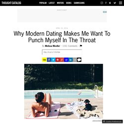 Why Modern Dating Makes Me Want To Punch Myself In The Throat