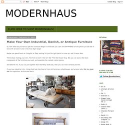 Make Your Own Industrial, Danish, or Antique Furniture