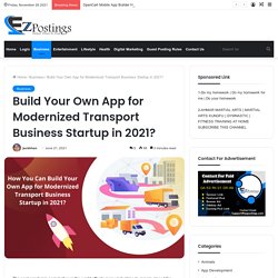 Build Your Own App for Modernized Transport Business Startup in 2021? - Ez Postings - Guest Posting Site