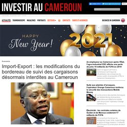 Import-Export : les modifications du bordereau de suivi des cargaisons désormais interdites au Cameroun - Investir au Cameroun
