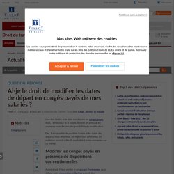 Ai-je le droit de modifier les dates de départ en congés payés de mes salariés ?