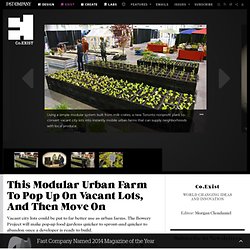 This Modular Urban Farm To Pop Up On Vacant Lots, And Then Move On