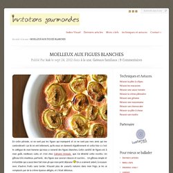 Moelleux aux figues blanches