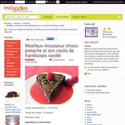 Recette de Moelleux mousseux choco-pistache et son coulis de framboises vanillé