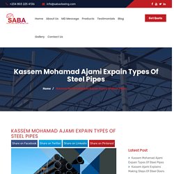 Kassem Mohamad Ajami Expain Types Of Steel Pipes - Saba Steel Industrial Nigeria Ltd