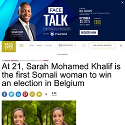 At 21, Sarah Mohamed Khalif is the first Somali woman to win an election in Belgium