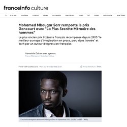 Mohamed Mbougar Sarr remporte le prix Goncourt avec "La Plus Secrète Mémoire des hommes"...
