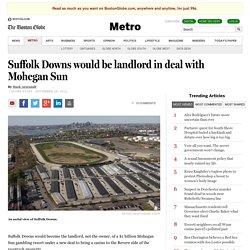 Mohegan Sun, Suffolk Downs announce deal to bring casino to Revere